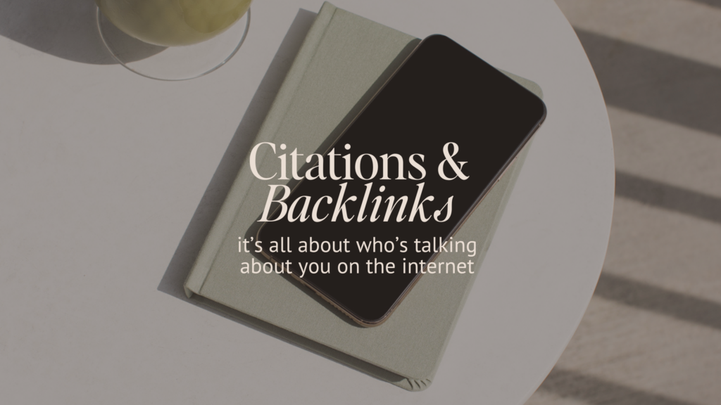Citations and backlinks- it's all about how's talking about you on the internet 